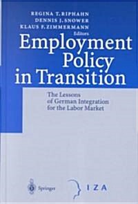 Employment Policy in Transition: The Lessons of German Integration for the Labor Market (Hardcover, 2001)