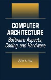 Computer architecture : software aspects, coding, and hardware