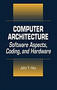 Computer Architecture: Software Aspects, Coding, and Hardware (Hardcover)