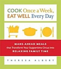 Cook Once a Week, Eat Well Every Day (Paperback)