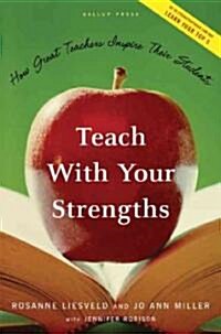 Teach with Your Strengths: How Great Teachers Inspire Their Students (Hardcover)