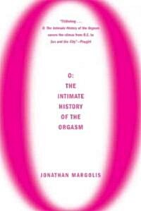 O: The Intimate History of the Orgasm (Paperback)