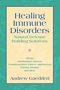 Healing Immune Disorders: Natural Defense-Building Solutions (Paperback)