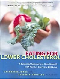 Eating for Lower Cholesterol: A Balanced Approach to Heart Health with Recipes Everyone Will Love (Paperback)
