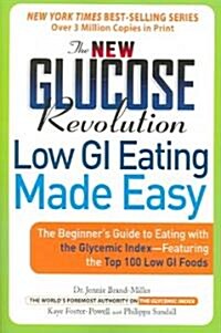 The New Glucose Revolution Low GI Eating Made Easy: The Beginners Guide to Eating with the Glycemic Index-Featuring the Top 100 Low GI Foods (Paperback)
