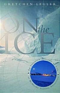 On the Ice: An Intimate Portrait of Life at McMurdo Station, Antarctica (Paperback)