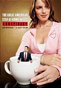 The Great American Stay-At-Home-Wives Conspiracy (Hardcover)