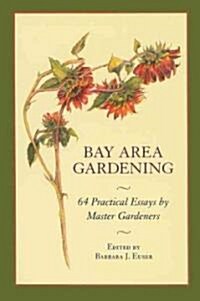Bay Area Gardening: 64 Practical Essays by Master Gardeners (Paperback)