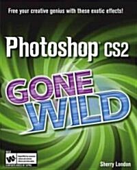 Photoshop Cs2 Gone Wild (Paperback, CD-ROM)