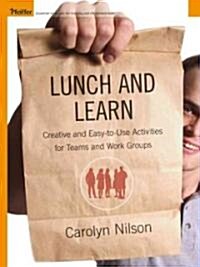 Lunch and Learn: Creative and Easy-To-Use Activities for Teams and Work Groups (Paperback)