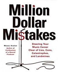 Million Dollar Mistakes: Steering Your Music Career Clear of Lies, Cons, Catastrophes, and Landmines (Paperback)