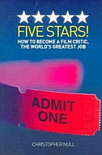 Five Stars! How to Become a Film Critic, the Worlds Greatest Job (Paperback)