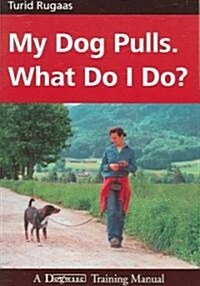 My Dog Pulls. What Do I Do? (Paperback)