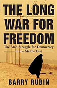 The Long War for Freedom: The Arab Struggle for Democracy in the Middle East (Hardcover)