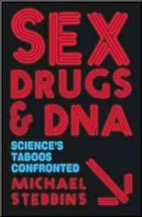Sex, Drugs and DNA: Sciences Taboos Confronted (Hardcover)