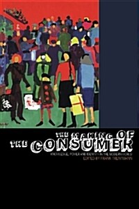 The Making of the Consumer : Knowledge, Power and Identity in the Modern World (Paperback)