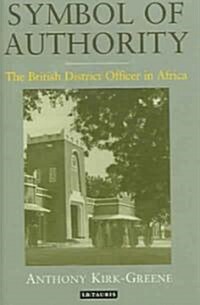 Symbol of Authority : The British District Officer in Africa (Hardcover)