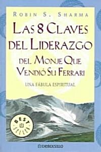 Las 8 Claves Del Liderazgo Del Monje Que Vendio Su Ferrari (Paperback)