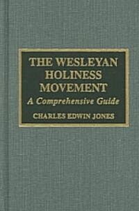 The Wesleyan Holiness Movement: A Comprehensive Guide (Hardcover, 2, Revised)