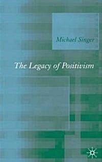 The Legacy of Positivism (Hardcover)