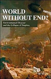 World Without End? : Environmental Disaster and the Collapse of Empires (Hardcover)