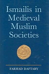Ismailis in Medieval Muslim Societies (Hardcover)