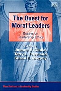 The Quest for Moral Leaders : Essays on Leadership Ethics (Hardcover)