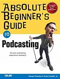 Absolute Beginners Guide to Podcasting (Paperback)