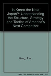 Is Korea the next Japan? : understanding the structure, strategy, and tactics of America's next competitor
