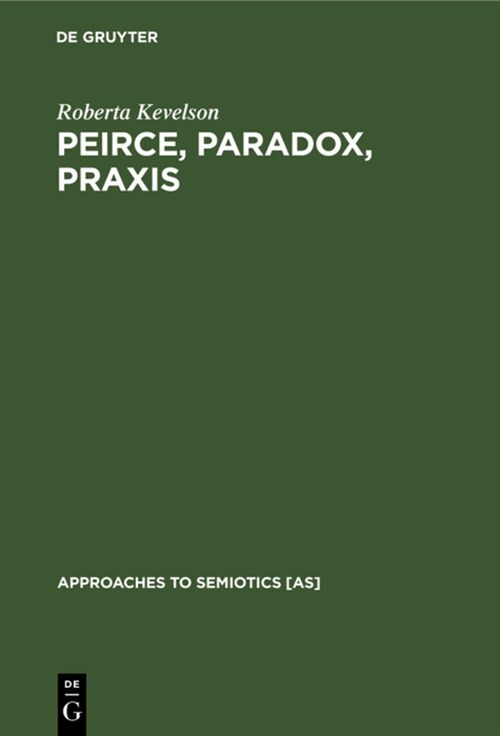 Peirce, Paradox, PRAXIS: The Image, the Conflict, and the Law (Hardcover, Reprint 2019)