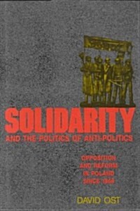Solidarity and the Politics of Anti-Politics (Hardcover)