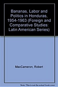 Bananas, Labor and Politics in Honduras, 1954-1963 (Paperback)