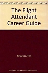 The Flight Attendant Career Guide (Paperback)