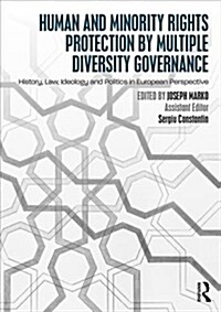 Human and Minority Rights Protection by Multiple Diversity Governance : History, Law, Ideology and Politics in European Perspective (Paperback)