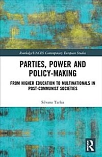 Parties, Power and Policy-making : From Higher Education to Multinationals in Post-Communist Societies (Hardcover)