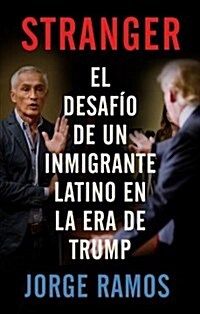 Stranger (Spanish Edition) / Stranger- The Challenge of a Latino Immigrant in the Trump Era: El Desafio de Un Inmigrante Latino En La Era de Trump (Paperback)