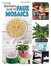 Beginners Guide to Faux Mosaics (Paperback)