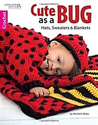 Cute As a Bug Hats Sweaters & Blankets (Paperback)