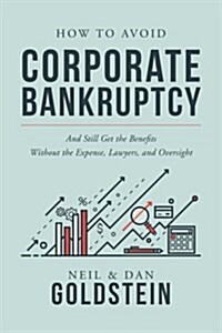 How to Avoid Corporate Bankruptcy: And Still Get the Benefits Without the Expense, Lawyers, and Oversight (Paperback)