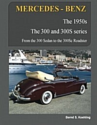 Mercedes-Benz, the 1950s 300, 300s Series: From the 300 Sedan to the 300sc Roadster (Paperback)