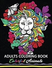 Colorful Animals: Adults Coloring Book: Stress Relieving Animal Designs (Paperback)