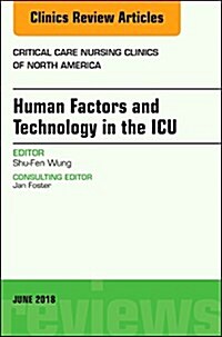 Technology in the Icu, an Issue of Critical Care Nursing Clinics of North America: Volume 30-2 (Hardcover)