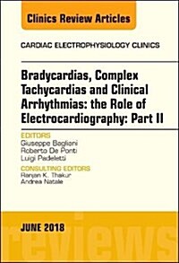 Clinical Arrhythmias: Bradicardias, Complex Tachycardias and Particular Situations: Part II, an Issue of Cardiac Electrophysiology Clinics: Volume 10- (Hardcover)