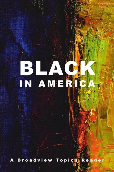 Black in America: A Broadview Topics Reader (Paperback)