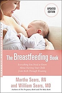 The Breastfeeding Book: Everything You Need to Know about Nursing Your Child from Birth Through Weaning (Paperback, Revised)