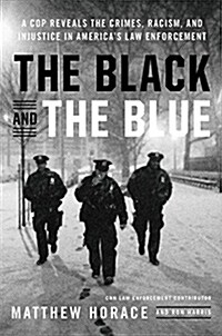 [중고] The Black and the Blue: A Cop Reveals the Crimes, Racism, and Injustice in America‘s Law Enforcement (Hardcover)
