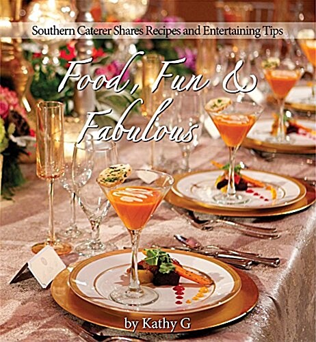 Food, Fun & Fabulous: Southern Caterer Shares Recipes & Entertaining Tips (Hardcover, None)