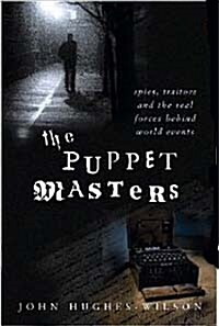 The Puppet Masters: Spies, traitors and the real forces behind world events (Illustrated) (Hardcover)