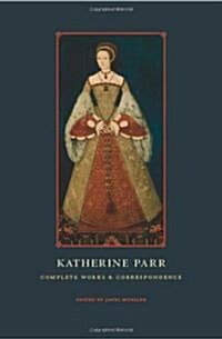 Katherine Parr: Complete Works and Correspondence (Hardcover)