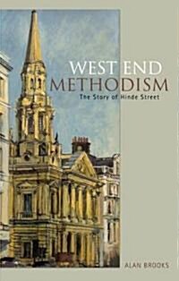 West End Methodism : The Story of Hinde Street (Hardcover)